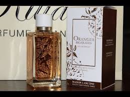Горький апельсин, апельсин и бергамот; Review NÆ°á»›c Hoa Maison Lancome Oranges Bigarades 2018 Youtube