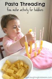 Toddlers are naturally active and generally are walking, running, kicking, and throwing, so it's vital to provide them with plenty of opportunities to activities led by adults should be planned ahead of time and engaging for preschoolers. Pasta Threading Activity For Toddlers Laughing Kids Learn Toddler Activities Toddler Learning Business For Kids