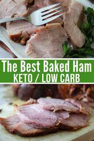 Baked Keto Ham Recipe With A Sugar Free Glaze Recipe Low Carb Thanksgiving Recipes Ham Recipes Low Carb Breakfast Recipes