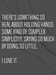 Best Love Quotes – there&#39;s something so real about holding hands ... via Relatably.com