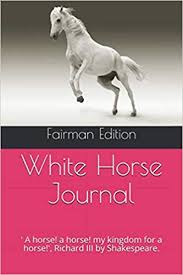 In the 1949 looney tunes cartoon a ham in a role, the dog actor says the catesby and richard iii's lines, rescue, fair lord, or else the day is lost! White Horse Journal A Horse A Horse My Kingdom For A Horse Richard Iii By Shakespeare Amazon De Edition Fairman Fremdsprachige Bucher