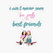 Check spelling or type a new query. I Ain T Never Seen Two Pretty Best Friends Best Friends Best Friends Quotes Friends Quotes