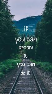 Wallpaper Motivational Quotes Wallpaper If You Can Dream It You Can Do It Pin On Thoughts