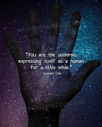 Maybe you would like to learn more about one of these? Eckhart Tolle Quote You Are The Universe Expressing Itself As Human For A Little While Inspiration Universe Quotes Eckhart Tolle Quotes Awakening Quotes