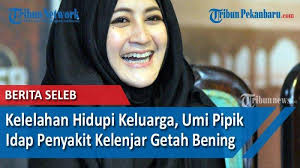 Umi dikabarkan mengalami sakit tumor dan sedang dalam proses penyembuhan. Video Banting Tulang Demi Hidupi Keluarga Kini Umi Pipik Idap Penyakit Tumor Kelenjar Getah Bening Tribun Pekanbaru