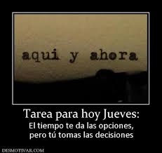 Tarea Para Hoy Jueves El Tiempo Te Da Las Opciones Pero Tu Tomas Las Decisiones Inspirational Quotes Happy Thursday Morning Thoughts