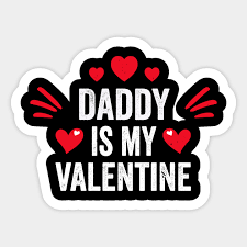 It's bound to cheer her up on dreary mornings. Daddy Is My Valentine Gift For Him Funny Gift From Daughter Daddy Is My Valentine Gift For Him Funn Sticker Teepublic