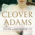 Clover Adams: A Gilded and Heartbreaking Life by Natalie Dykstra