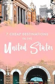 7 Super Cheap Places To Travel In The U S Cheap Places To Travel Cheap Places To Visit Usa Travel Destinations