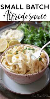 Easy Alfredo Sauce Recipe Single Serving One Dish Kitchen Recipe In 2020 Recipes Alfredo Sauce Recipe Easy Alfredo Sauce Recipe Homemade