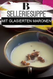 Selleriecremesuppe Mit Glasierten Maronen Rezept Silvester Essen Maronen Lebensmittel Essen