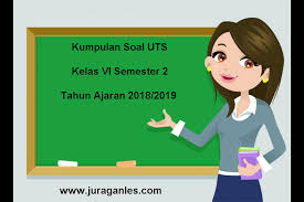 Download Soal Uts Sd Kelas 6 Semester 2 Terbaru Tahun Ajaran 2018 2019 Juragan Les