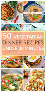 50 Vegetarian Dinner Recipes Under 30 Minutes A List Of Healthy Meatless Dinner Ideas That Are Healthy Simple And Fast Vegetarisch Koken Koken Vegetarisch
