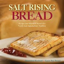 Salt Rising Bread Recipes And Heartfelt Stories Of A Nearly Lost Appalachian Tradition Bardwell Genevieve Brown Susan Ray 0884373245271 Amazon Com Books
