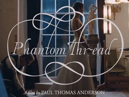 Phantom Thread (2017) Review - Director Series — Maxwell's Movie Corner