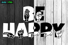 Download Asl Svg Be Happy Sign Language Asl Png Graphic By Able Lingo Creative Fabrica PSD Mockup Templates