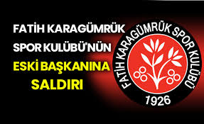 Check spelling or type a new query. Fatih Karagumruk Spor Kulubu Nun Eski Baskanina Saldiri