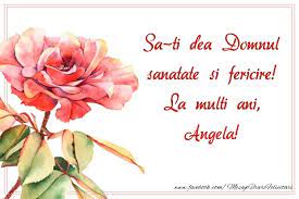 Check spelling or type a new query. Sa Ti Dea Domnul Sanatate Si Fericire La Multi Ani Angela Felicitari De La Multi Ani Pentru Angela Mesajeurarifelicitari Com