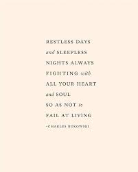 List 100 wise famous quotes about restless: Charles Bukowski Quote Art Restless Days And Sleepless Heart Quotes Feelings Sleepless Quotes Charles Bukowski Quotes