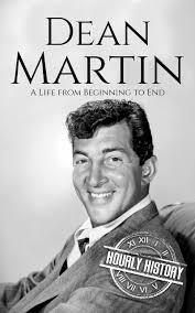 Dean Martin: A Life from Beginning to End by Hourly History
