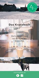 Das Kranzbach Das Einzigartige Wellnesshotel In Bayern Blank Paper Stories Wellness Mit Hund Wellnessurlaub Hotel Munchen