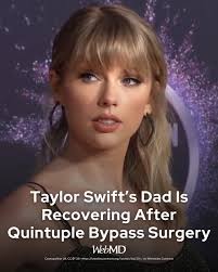 Taylor Swift's dad, Scott Swift, underwent quintuple bypass surgery last  month after a routine check-up revealed the need, and he's now recovering  well. Heart bypass surgery helps restore blood flow by rerouting