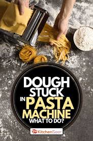 We did not find results for: Dough Stuck In Pasta Machine What To Do Kitchen Seer