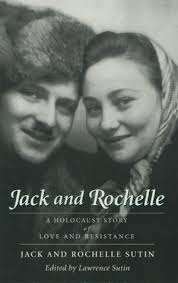Jack and Rochelle: A Holocaust Story of Love and Resistance by Jack Sutin