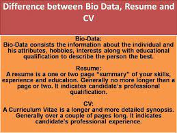 The difference between resume and cv is that while both are used for employment, resume is used regularly for the private sector jobs and cv for the public sector jobs. Difference Between Bio Data Resume And Cv Bio Data Professional Resume Examples Resume