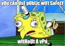 Trending images and videos related to vpn! Goose Vpn On Twitter There S Always That One Person Vpn Memes Publicwifi Memesdaily Spongebob Spongebobmeme Onlinedata Datasecurity Https T Co Pjqltih4kl