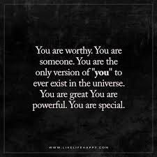  You Are Worthy You Are Someone Live Life Happy Worthy Quotes Important Quotes You Are Special Quotes