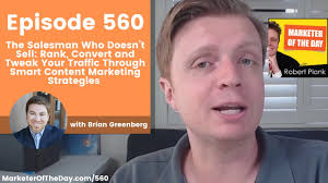560: The Salesman Who Doesn’t Sell: Rank, Convert and Tweak Your Traffic  with Brian Greenberg