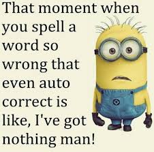That Moment When You Spell A Word So Wrong Minions Funny Funny Minion Memes Funny Minion Quotes