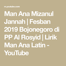 Man Ana Mizanul Jannah Fesban 2019 Bojonegoro Di Pp Al Rosyid Lirik Man Ana Latin Youtube Latin Ana Latin Men