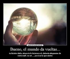 Bueno El Mundo Da Vueltas Desmotivaciones