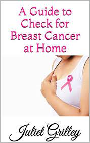 You can begin at the nipple, moving in larger and larger circles until you reach the outer edge of the breast. Amazon Com A Guide To Check For Breast Cancer At Home Ebook Grilley Juliet Kindle Store