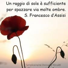 Un Raggio Di Sole E Sufficiente Per Spazzare Via Molte Ombre S Francesco D Assisi Citazioni Citazioni Quotidiane Citazioni Spirituali