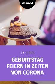 Geburtstag Feiern In Zeiten Von Corona Desired De In 2020 Geburtstag Feiern Feiern Geburtstag
