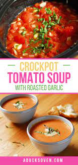 Crock Pot Roasted Garlic Tomato Soup A Duck S Oven Recipe In 2020 Crockpot Tomato Soup Best Tomato Soup Vegetable Soup Recipes