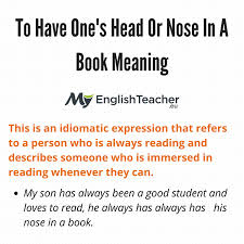 How would this person react to me if i were staying out later then normal? To Have One S Head Or Nose In A Book Meaning Myenglishteacher Eu