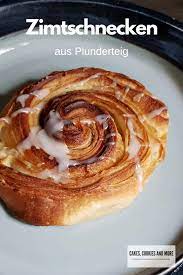 zimtschnecken aus plunderteig cakes cookies and more rezept plunderteig plunderteig rezept zimtschnecken