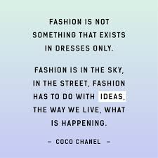 Fashion Is Not Something That Exists In Dresses Only Fashion Is Not Something That Exists In Dresses Only Fashion Is In The Sky In The Street Fashion H Fashion Revolution Quotes Fashion Revolution Chanel Quotes