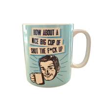 How About A Nice Big Cup Of Shut The F Ck Up Jumbo Mug Gifti