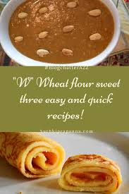 Blogchattera2z W Wheat Flour Sweets Three Easy And Quick Recipes That You Can Try At Home In 2020 Quick Recipes Recipes Baby Food Recipes