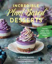 Vegan recipes videos vegan lunch recipes vegan treats delicious vegan recipes vegan foods vegan snacks vegan desserts trader joes product: Incredible Plant Based Desserts Colorful Vegan Cakes Cookies Tarts And Other Epic Delights Cheng Anthea 9781631597183 Amazon Com Books