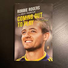 Coming Out to Play by Robbie Rogers, Eric Marcus