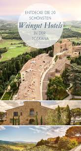 Die Toskana Ist Der Elegante Garten Von Italien Hier Gibt Es Mediterranes Klima Viel Sonne Und Eine Malerische Land Mit Bildern Toskana Hotel Toskana Einzigartige Hotels