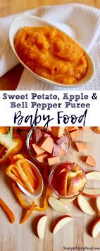 Sweet Potato Apple Bell Pepper Puree Hanky S Happy Home Recipe Sweet Potato Baby Food Baby Food Sweet Baby Food Recipes