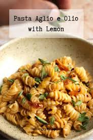 Pasta Aglio E Olio With Lemon Recipe In 2020 Pasta Aglio E Olio Easy Pasta Dishes Pasta Dishes