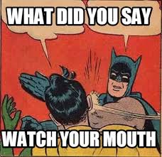 Meme Creator Funny What Did You Say Watch Your Mouth Meme Generator At Memecreator Org